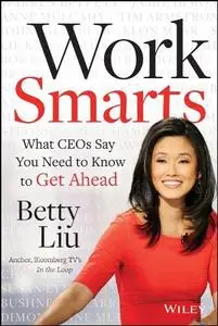 Work Smarts: What CEOs Say You Need To Know to Get Ahead (Repost)