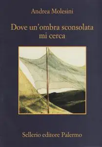 Andrea Molesini - Dove un'ombra sconsolata mi cerca