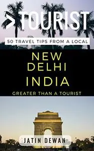 Greater Than a Tourist – New Delhi India: 50 Travel Tips from a Local