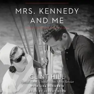«Mrs. Kennedy and Me: An Intimate Memoir» by Clint Hill,Lisa McCubbin