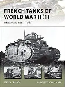 French Tanks of World War II (1): Infantry and Battle Tanks (New Vanguard) [Repost]