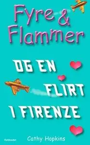 «Fyre & Flammer 9 - Fyre & Flammer og en flirt i Firenze» by Cathy Hopkins