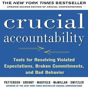 Crucial Accountability, Second Edition: Tools for Resolving Violated Expectations, Broken Commitments, Bad Behavior [Audiobook]