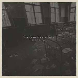 Suffocate For Fuck Sake  - In My Blood (2016) {Moment Of Collapse}