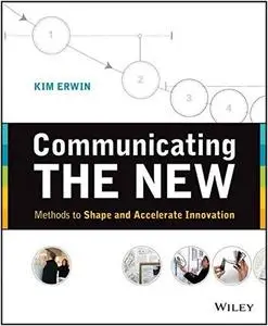 Communicating the New: Methods to Shape and Accelerate Innovation (repost)