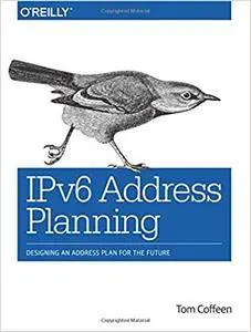 IPv6 Address Planning: Designing an Address Plan for the Future