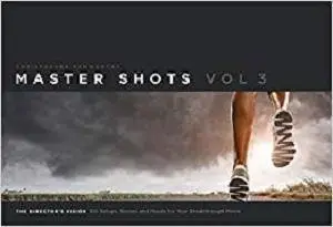 Master Shots Vol 3: The Director's Vision: 100 Setups, Scenes and Moves for Your Breakthrough Movie