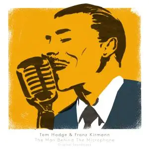 Tom Hodge & Franz Kirmann - The Man Behind The Microphone (Original Soundtrack) (2018)