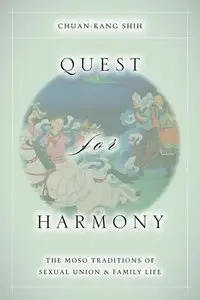 Quest for Harmony: The Moso Traditions of Sexual Union and Family Life