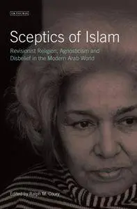 Sceptics of Islam: Revisionist Religion, Agnosticism and Disbelief in the Modern Arab World