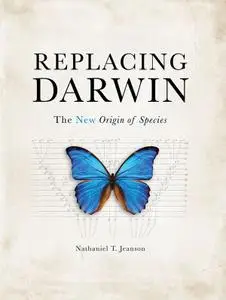 Replacing Darwin: The NEW Origin of Species