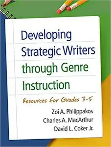 Developing Strategic Writers through Genre Instruction: Resources for Grades 3-5