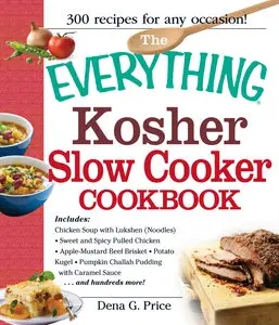 The Everything Kosher Slow Cooker Cookbook: Includes Chicken Soup with Lukshen Noodles, Apple-Mustard Beef Brisket, Sweet