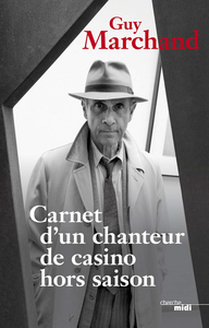 Carnets d'un chanteur de casino hors-saison - Guy Marchand
