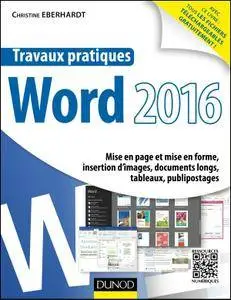 Travaux pratiques avec Word 2016 : Mise en page et mise en forme, insertion d'images, documents longs, tableaux, publipostages