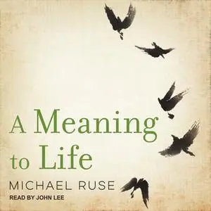 «A Meaning to Life» by Michael Ruse