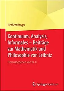 Kontinuum, Analysis, Informales – Beiträge zur Mathematik und Philosophie von Leibniz: Herausgegeben von W. Li (Repost)