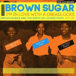 Brown Sugar - I'm In Love With A Dreadlocks: ...And The Birth Of Lovers Rock 1977-80 (2018) {Soul Jazz}