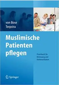 Muslimische Patienten pflegen: Praxisbuch für Betreuung und Kommunikation (Repost)