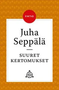 «Suuret kertomukset» by Juha Seppälä