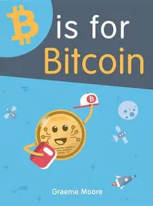 «B is for Bitcoin» by Graeme Moore