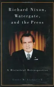 Richard Nixon, Watergate and the Press: A Historical Retrospective