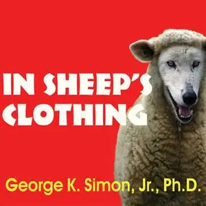 «In Sheep's Clothing: Understanding and Dealing with Manipulative People» by George K. Simon