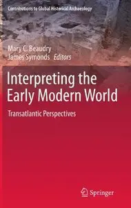 Interpreting the Early Modern World: Transatlantic Perspectives (Contributions To Global Historical Archaeology) [Repost]