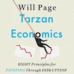 Tarzan Economics: Eight Principles for Pivoting Through Disruption [Audiobook]