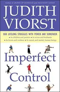 Imperfect Control: Our Lifelong Struggles With Power and Surrender