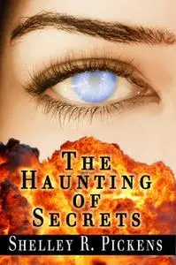 «The Haunting of Secrets» by Shelley R. Pickens