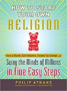 How to Start Your Own Religion  [Repost]
