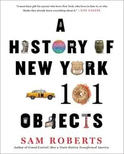 «A History of New York in 101 Objects» by Sam Roberts