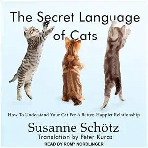 The Secret Language of Cats: How to Understand Your Cat for a Better, Happier Relationship [Audiobook]