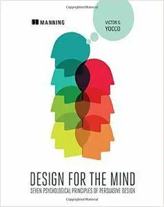 Design for the Mind: Seven Psychological Principles of Persuasive Design