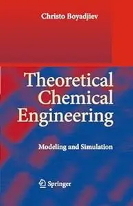 Theoretical Chemical Engineering: Modeling and Simulation (Repost)