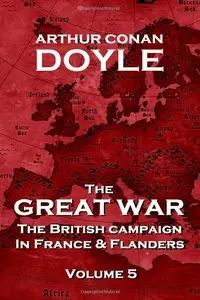 The British Campaign in France and Flanders - Volume 5: The Great War By Arthur Conan Doyle 