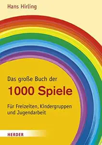 Das große Buch der 1000 Spiele: Für Freizeiten, Kindergruppen und Jugendarbeit