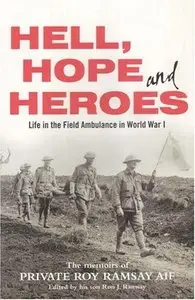Hell, Hope and Heroes: Life in the Field Ambulance in World War I