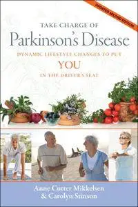 Take Charge of Parkinson's Disease: Dynamic Lifestyle Changes to Put YOU in the Driver's Seat, updated 2nd edition