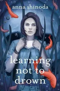 «Learning Not to Drown» by Anna Shinoda