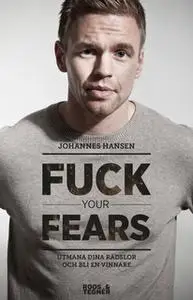 «Fuck your fears : utmana dina rädslor och bli en vinnare» by Johannes Hansen
