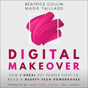 Digital Makeover: How L'Oréal Put People First to Build a Beauty Tech Powerhouse [Audiobook]