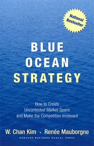 Blue Ocean Strategy: How to Create Uncontested Market Space and Make Competition Irrelevant (Repost)