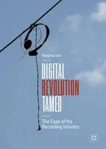 Digital Revolution Tamed: The Case of the Recording Industry