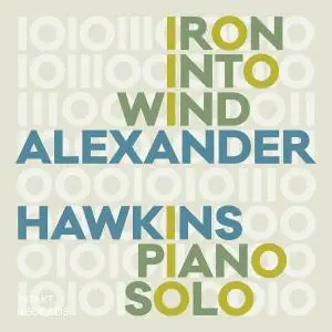 Alexander Hawkins - Iron into Wind (2019) [Official Digital Download]