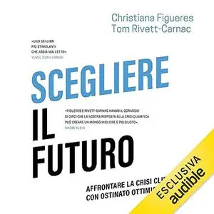 «Scegliere il futuro» by Christiana Figueres, Tom Rivett-Carnac