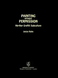Painting without Permission: Hip-hop Graffiti Subculture