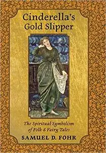 Cinderella's Gold Slipper: The Spiritual Symbolism of Folk & Fairy Tales