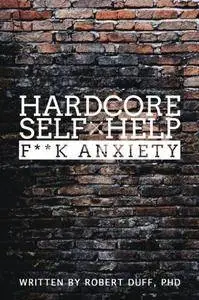 Hardcore Self Help: F**k Anxiety (Volume 1)